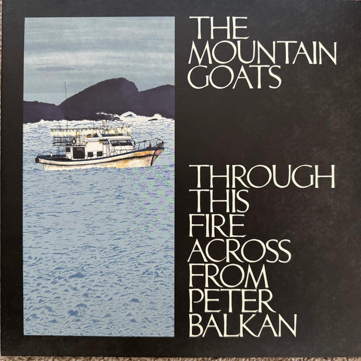 MOUNTAIN GOATS – THROUGH THIS FIRE ACROSS FROM PETER BALK – LP
