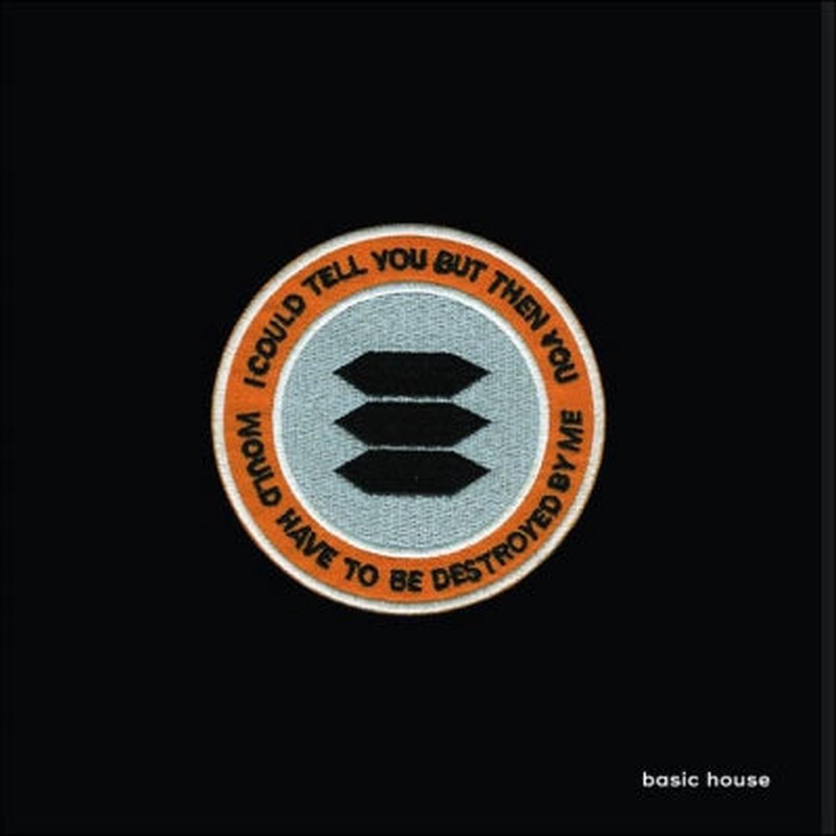BASIC HOUSE – I Could Tell You But Then You Would Have To Be Destroyed By Me